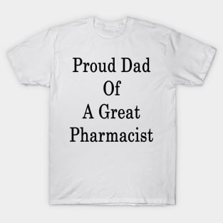 Proud Dad Of A Great Pharmacist T-Shirt